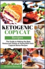 Keto Copycat Recipes : The Guide to Making the Best Restaurant Dishes at Home, With Keto Copycat Bonus Recipes - Book