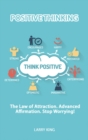 Positive Thinking - The law of attraction. Advanced affirmation. Stop Worrying! - Book