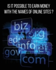Is It Possible to Earn Money with the Names of Online Sites? : This Book Will Show You How To Earn Money Thanks To Web Domains! Discover Our Exact Methodology That You Can Earn Money With Too... - Book