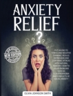 Anxiety Relief : Put An End To Stress And Negative Thinking. Reduce Depression And Stop Panic Attacks With Natural Remedies. How to Solve Problems Such As Claustrophobia and Conflicts of Social Anxiet - Book