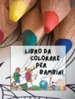 Libro Da Colorare Per Bambini : 146 Pagine Di Immagini Da Colorare ! Adatto Sia Ai Maschietti Sia Alle Femminucce Di Tutte Le Eta - Book