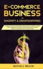 E-Commerce Business Shopify & Dropshipping : A Complete Guide to Launch a Shopify Store. Marketing Strategies and Dropshipping Business Models to Increase Sales of Your StoreA Complete Guide to Make M - Book