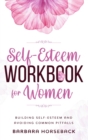 The Self Esteem Workbook for Women : Build Confidence and Avoiding Common Pitfalls - Book