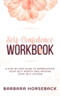 Self Confidence Workbook : A Step-By-Step Guide to Appreciating Your Self-Worth and Raising Your Self-Esteem - Book