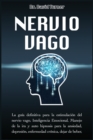 Nervio Vago - Vagus Nerve : La guia definitiva para la estimulacion del nervio vago, Inteligencia Emocional, Manejo de la ira y auto hipnosis para la ansiedad, depresion, enfermedad cronica, dejar de - Book