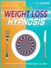 Rapid Weight Loss Hypnosis : Conquer and Keep the Perfect Body at All Ages! Enjoy: 20+ Hypnotic Sessions Diseases Prevention Affirmations 7 Anti-Aging Habits Hypnotic Gastric Band Meditation - Book