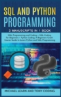 Sql and Python Programming : 3 Manuscripts in 1 Book: SQL Programming and Coding + SQL Coding for Beginners + Python Coding. A Beginners Crash Course Guide to Learn Python and SQL Programming - Book