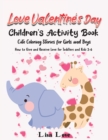 Love Valentine's Day : Children's Activity Book, Cute Coloring Stories for Girls and Boys. How to Give and Receive Love for Toddlers and Kids 3- 6 - Book