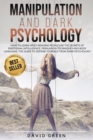 Manipulation and Dark Psychology : How to Learn Speed Reading People and Use the Secrets of Emotional Intelligence. the Best Guide to Defend Yourself from Dark Psychology. - Book