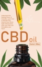 CBD Oil : Understand the Healing Power of Cannabis, Learn how to Manage Pain, Improve your Mood, Fight Inflammation, Clear your Skin and Strengthen your Heart - Book