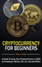 Cryptocurrency For Beginners : A Guide To Grow Your Financial Future in 2021 by Investing in Bitcoin, Eth, Ltc, Xrp and Others - Book