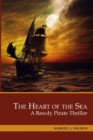 The Heart of the Sea : A Bawdy Pirate Thriller. 3 Books in 1: The Emperor's Captain, The Salty Rogue, The Stellar Moment - Book