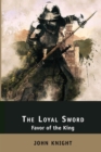 The Loyal Sword : Favor of the King. 3 Books in 1: The Right Hand, The Calling Wind, The Sealed Chamber - Book