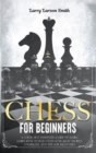 Chess for Beginners : A Clear and Complete Guide to Easily Learn How to Play Chess with Basic Tactics, Strategies, and Tips for Beginners - Book