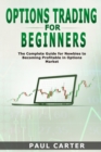 Options Trading for Beginners : The Complete Guide for Newbies to Becoming Profitable in Options Market Paul - Book