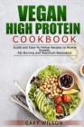Vegan High Protein Cookbook : Guide and Easy-To-Follow Recipes to Muscle Growth, Fat Burning and Maximum Resistance - Book