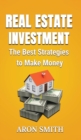 Real Estate Investment : The Best Strategies to Make Money - Book