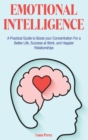 Emotional Intelligence : A Practical Guide to Boost your Concentration For a Better Life, Success at Work, and Happier Relationships - Book