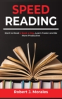 Speed Reading : Start to Read a Book a Day, Learn Faster and Be More Productive - Book