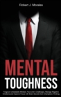 Mental Toughness : Forge an Unbeatable Mindset, Face Life's Challenges, Manage Negative Emotions and Improve Focus with Brain Secrets from Champions Thinking - Book
