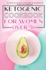 Ketogenic Cookbook for Women Over 50 : 130+ Delicious Recipes to Restore Metabolism and Rebalance Hormones. a New Meal Plan for Weight Loss and Obtain a Fit and Healthy Life. - Book