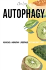 Autophagy : Achieve a Healthy Lifestyle with Weight Loss, Discover Your Self- Cleansing Body's Natural Intelligence and Activate the Anti- Aging Process. - Book