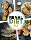 RENAL DIET 2 in 1 : Renal diet and cookbook. The Optimal Nutrition Guide to Control, Slow and Stop Kidney Disease - 150+ Healthy, Quick and Delicious Recipes With Low Sodium, Potassium and Phosphorus. - Book