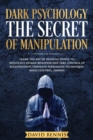 Dark Psychology The Secret of Manipulation : Learn the Art of Reading People to Influence Human Behavior and Take Control in Relationships through Persuasion Techniques, Mind Control, Empath - Book