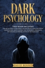 Dark Psychology : This Book Includes: The Art of How to Influence and Win People using Emotional Manipulation, Mind Control, NLP Techniques, Persuasion, Psychological Warfare Tactics in Relationships - Book