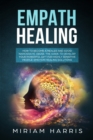 Empath Healing : How to Become a Healer and Avoid Narcissistic Abuse. The Guide to Develop your Powerful Gift for Highly Sensitive People. Emotion Healing Solution - Book