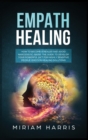 Empath Healing : How to Become a Healer and Avoid Narcissistic Abuse. The Guide to Develop your Powerful Gift for Highly Sensitive People. Emotion Healing Solution - Book