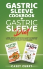 Gastric Sleeve Cookbook+Gastric Sleeve Diet : A step by step Food Guide for your Gastric Sleeve Surgery Recuperation. Planning What Eat Before and After Your Surgery with healthy foods. 2 books 1 - Book