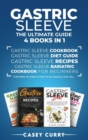Gastric Sleeve : The Ultimate Guide 4 books in 1: The Ultimate Guide 4 books in 1: Gastric Sleeve Cookbook, Gastric Sleeve Diet Guide, Gastric Sleeve Recipes, Gastric Sleeve Bariatric Cookbook for Beg - Book