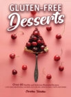 Gluten-Free Desserts : Over 60 Healthy and Delicious Illustrated Recipes: Cupcakes, Brownies, Cookies, Ice-Cream, Cheesecakes, Tarts and More - Book
