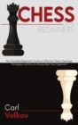 Chess for beginners : The Complete Beginner's Guide to Effective Chess Openings, Strategies, and How to Always Beat Your Opponent - Book