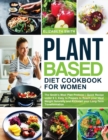 Plant Based Diet Cookbook for Women : The Smith's Meal Plan Protocol - Quick Recipe under $3, Easy to Prepare to Reach your Ideal Weight Naturally and Kickstart your Long-Term Transformation - Book
