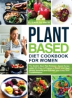 Plant Based Diet Cookbook for Women : The Smith's Meal Plan Protocol - Quick Recipe under $3, Easy to Prepare to Reach your Ideal Weight Naturally and Kickstart your Long-Term Transformation - Book