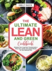 The Ultimate Lean and Green Cookbook : Kickstart Your Long-Term Transformation- Only Lean, Leaner and Leanest Recipe for Your Selected Plan - Book