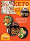 Keto slow cooker cookbook : The Best Juicy, Healthy, And Easy Low-Carb Crockpot Recipes. Prepare Healthful Meals With This Essential And Simple Ketogenic Diet Guide And Start Losing Weight In No Time - Book