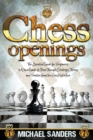 Chess Openings : The Essential Guide for Beginners to Win a Game of Chess Through Strategy, Theory and Practice from the First Move - Book