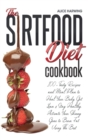 Sirtfood Diet Cookbook : 100+ Tasty Recipes and Meal Plan to Heal Your Body, Get Lean & Stay Healthy. Activate Your Skinny Gene to Burn Fat Using The Best Sirtfood Ingredients - Book