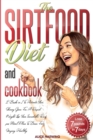 Sirtfood Diet and Cookbook : 2 Books in 1 To Activate Your Skinny Gene For A Rapid Weight Loss; Your Incredible Recipes Meal Plan To Burn Fat Staying Healthy - Book