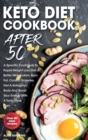 Keto Diet Cookbook After 50 : A Specific Cookbook To Rapid Weight Loss, Get A Better Metabolism, Burn Fat, Control Diabetes, Get A Ketogenic Body And Boost Your Energy With A Tasty Meal Plan - Book