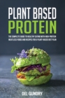 Plant Based Protein : The Complete Guide to Healthy Eating with High-Protein Meatless Foods and Recipes for a Plant-Based Diet Plan - Book