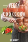 Vegan Bodybuilding Cookbook : Vegan Diet for Athletes with 100 Healthy High-Protein Recipes to Build Muscle Mass, Maintain Excellent Fitness, and Lose Weight - Book