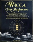 Wicca For Beginners : Grow Personally Through The Use and Experience of A Spiritually Significant Religious Ritual That Will Lead You To Change Your Lifestyle, Increasing Your Personal Empowerment - Book
