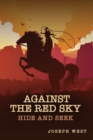 Against the Red Sky : Hide and Seek - Book