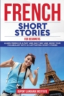 French Short Stories for Beginners : Learn French Language in a fast and easy way and grow your vocabulary with 15 captivating short stories - Book