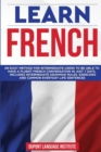 Learn French : An easy method for intermediate users to be able to have a fluent French conversation in just 7 days; Includes intermediate grammar rules, exercises and common everyday life sentences - Book