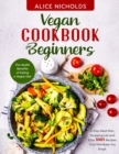 Vegan cookbook for beginners : The Health Benefits of Eating a Vegan Diet. 21-Day Meal Plan, Shopping List and Easy 1001 Recipes That Will Make You Drool. - Book